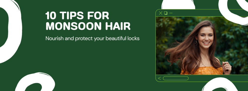 10 Quick Tips for Monsoon Hair Care